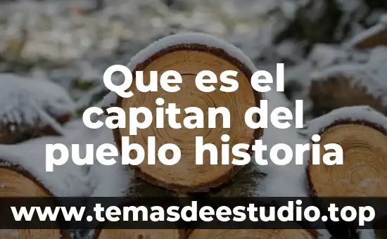 Que es el capitan del pueblo historia