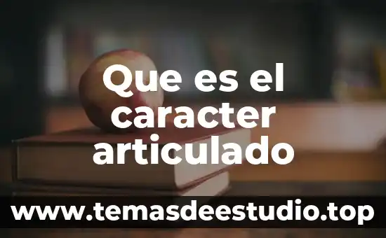 Que es el caracter cientifico de la historia 6 Que es el caracter articulado