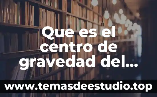 Que es la gravedad en el sistema gravitacional de unidades 8 Que es el centro de gravedad del conocimiento
