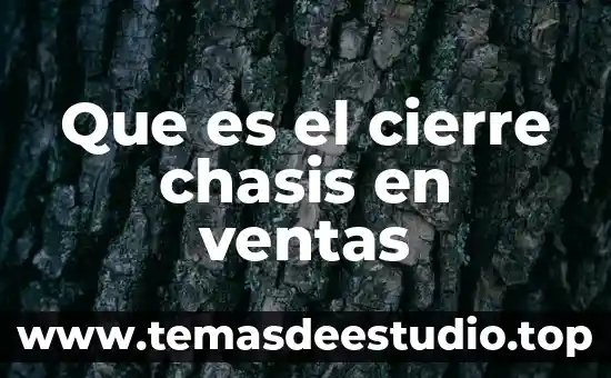 Que es el cierre chasis en ventas