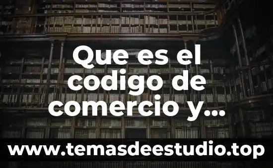 Que es el codigo de comercio y como funciona