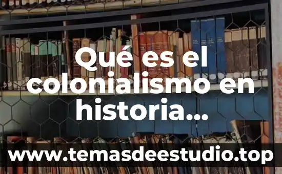 Que es historia universal dibujo 5 Qué es el colonialismo en historia universal contemporánea