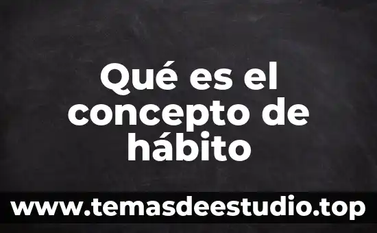 Que es gestión concepto enfocado a administración 4 Qué es el concepto de hábito