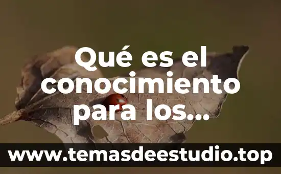 Qué es el átomo según los filósofos griegos 4 Qué es el conocimiento para los filosofos modernos