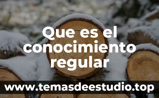 Que es el conocimiento regular
