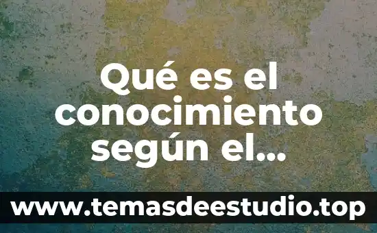 Qué es el conocimiento según el proceso