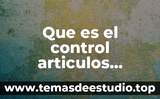 Qué es signo de control en expresión oral 3 Que es el control articulos referenciados