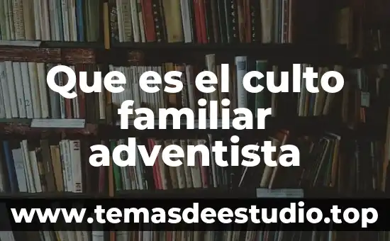 Que es una acta de mediacion familiar 8 Que es el culto familiar adventista