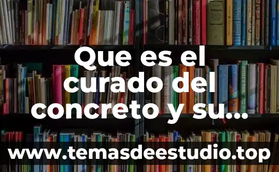 Que es el curado del concreto y su importancia