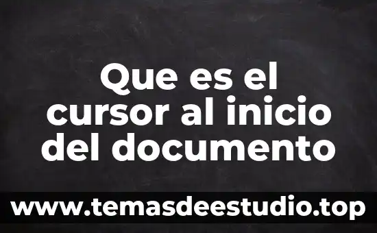 Que es el cursor al inicio del documento