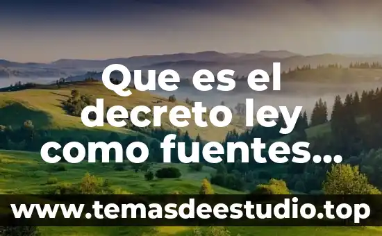 Definición que es la ley 8 Que es el decreto ley como fuentes formales