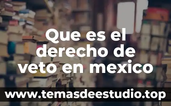 Que es el derecho de veto en mexico