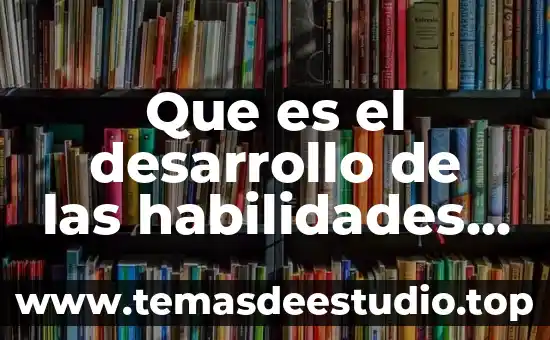 Que es el desarrollo de las habilidades del pensamiento