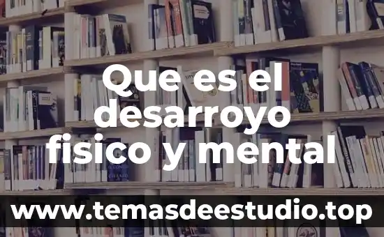 Que es el desarroyo fisico y mental