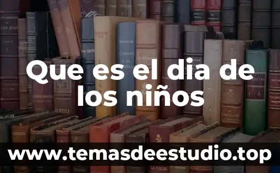 Que es el dia de los niños