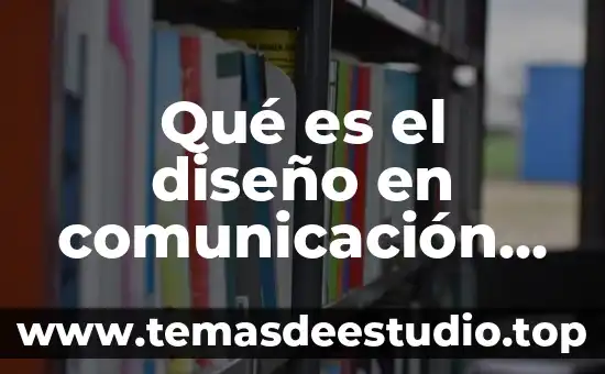 Licenciatura en diseño arte y tecnologías interactivas que es 5 Qué es el diseño en comunicación visual