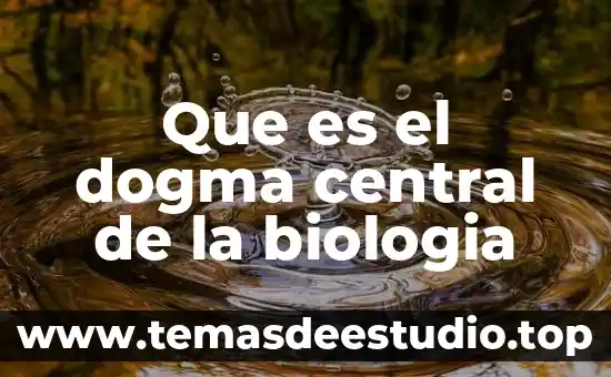 Que es el dogma central de la biologia