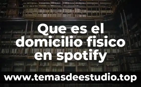 Significado de domicilio catastral que es 4 Que es el domicilio fisico en spotify