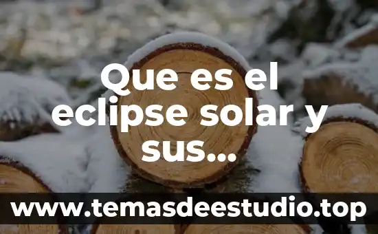 Explica que es un eclipse del sol 3 Que es el eclipse solar y sus caracteristicas