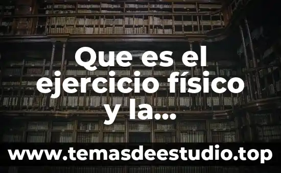 Que es una rehabilitador fisico 6 Que es el ejercicio físico y la alimentación