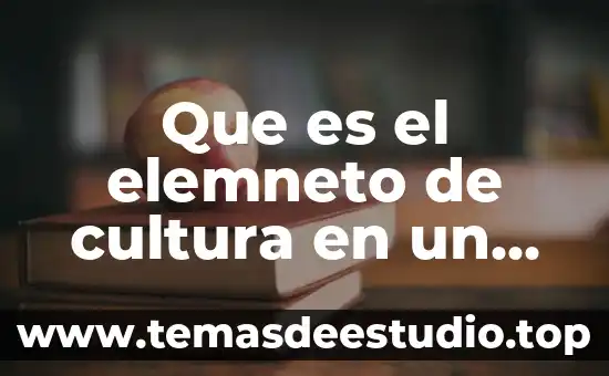 Que es cultura la guia 7 Que es el elemneto de cultura en un curricuo