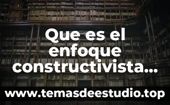 Que es el modelo constructivista en educacion 4 Que es el enfoque constructivista en la educacion