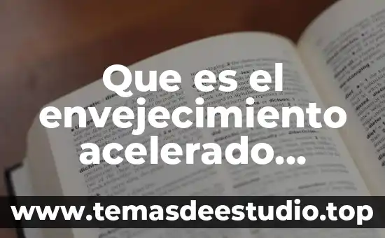 Que es el envejecimiento acelerado definicion