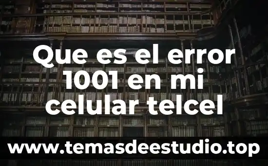 Módulo de distribuidores Telcel que es el número de agente 3 Que es el error 1001 en mi celular telcel