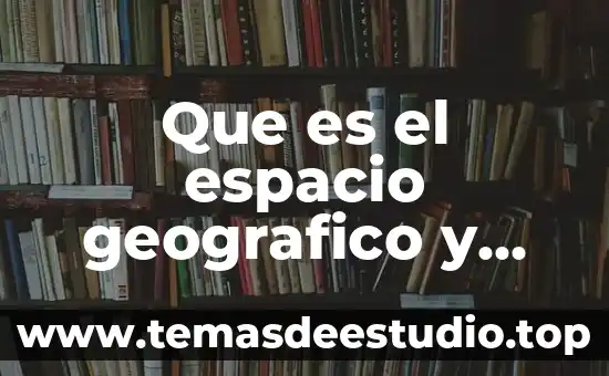 Que es la diverzidad del espacio geográfico 7 Que es el espacio geografico y como los identificas