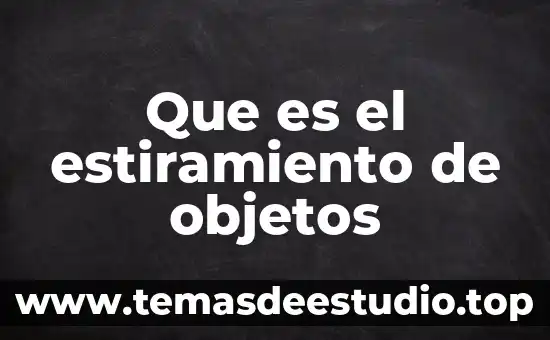 Que es el estiramiento de objetos