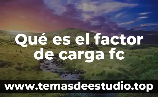 Que es carga en maquinaria pesada 6 Qué es el factor de carga fc
