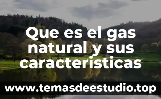 Que es un patrimonio cultutal y natural 3 Que es el gas natural y sus caracteristicas