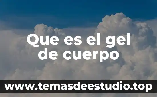 Que es el cuerpo cristis 7 Que es el gel de cuerpo