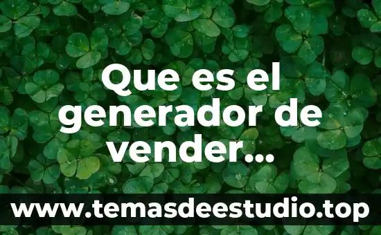 Que es mas importante al vender 7 Que es el generador de vender definicion