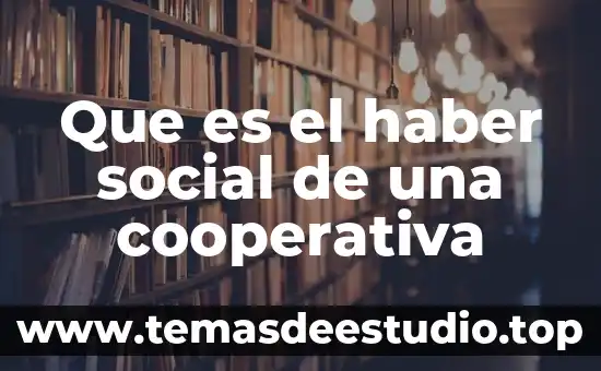 Que es significa fin social 6 Que es el haber social de una cooperativa