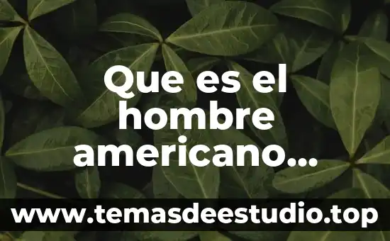 Marcos interpretativos de la cultura que es 7 Que es el hombre americano mexicano