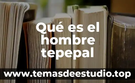 Qué es el hombre tepepal