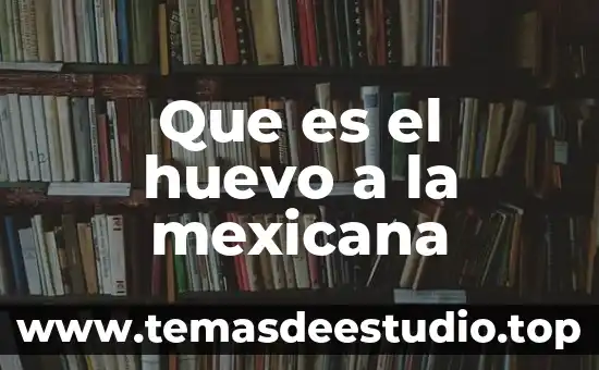 Que es la cultura mexicana y la muerte 3 Que es el huevo a la mexicana