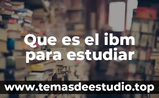 Por que es importante estudiar la historia de mexico 5 Que es el ibm para estudiar