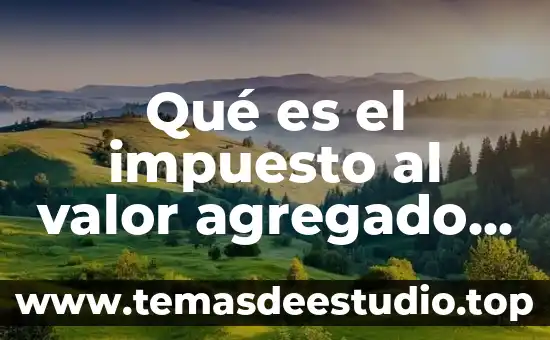 Qué es el impuesto al valor agregado concepto
