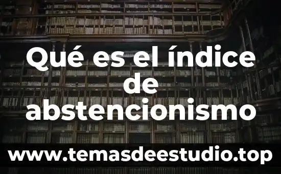 Qué es el número índice en estadística 8 Qué es el índice de abstencionismo