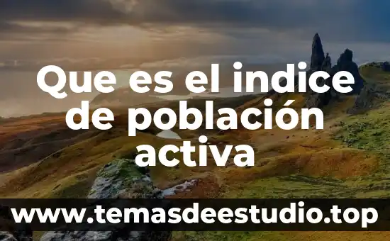 Qué es un tabla de contenido índice generar 4 Que es el indice de población activa