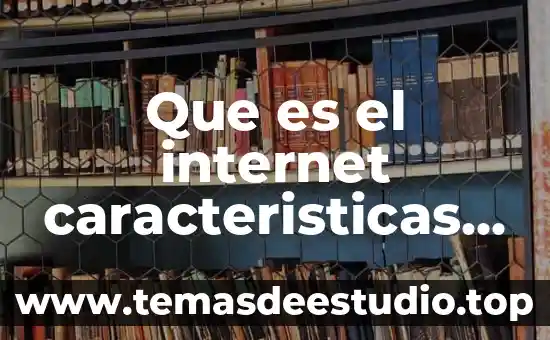 Que es imperactibilidad en concepto de internet 8 Que es el internet caracteristicas y funciones