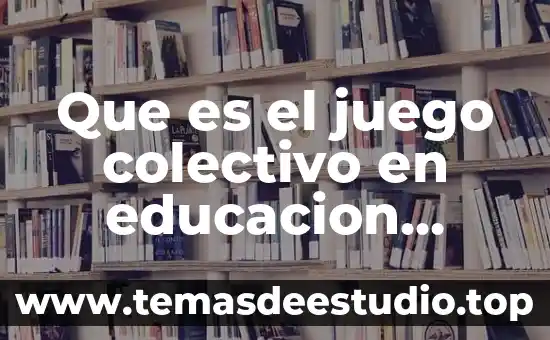 Que es el juego colectivo en educacion fisica