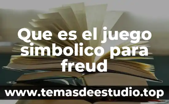 Que es el juego simbolico para freud