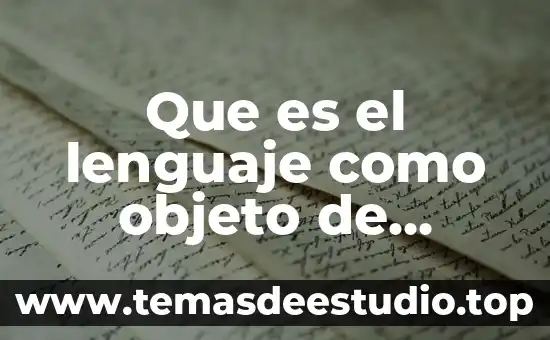 Que es lenguaje definicion etimologica 3 Que es el lenguaje como objeto de cultura