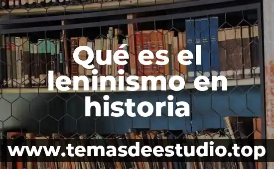 Introducción sobre que es historia para un ensayo 5 Qué es el leninismo en historia