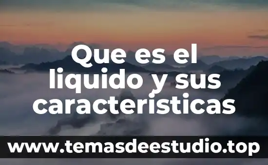 Que es el liquido y sus caracteristicas