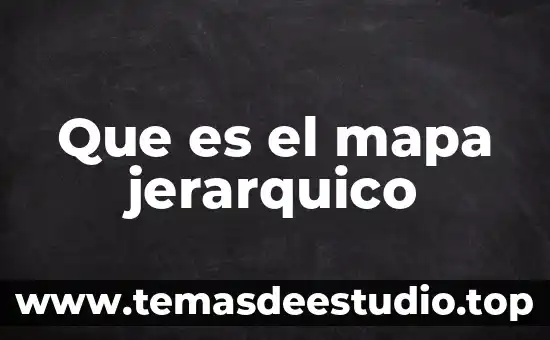 Que es el mapa jerarquico