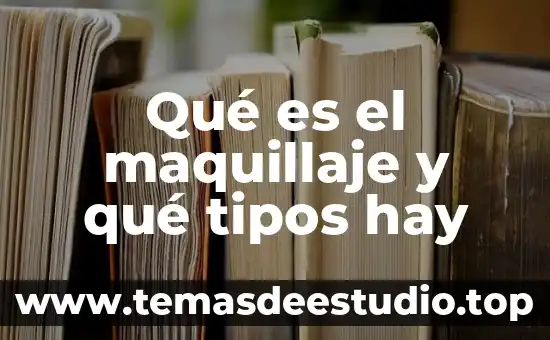 Que es lo que mas se utliza para maquillaje 5 Qué es el maquillaje y qué tipos hay
